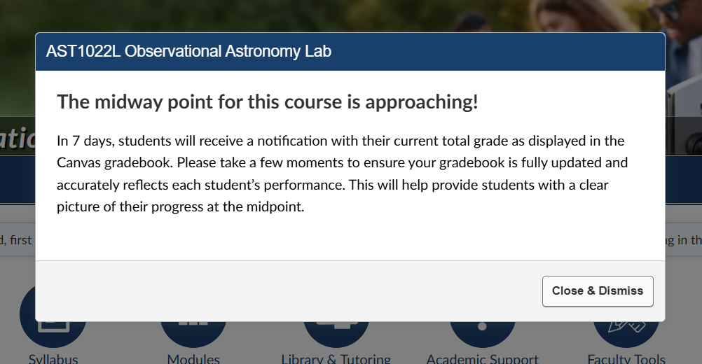The midway point for this course is approaching! In 7 days, students will rec a notification with their total grade as displayed in the gradebook. Please take a few moments to ensure your gradebook is updated.