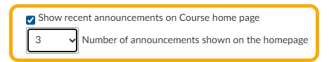 select the "Show recent announcements on Course home page" checkbox and then select the number of announcements you'd like to show from the dropdown menu