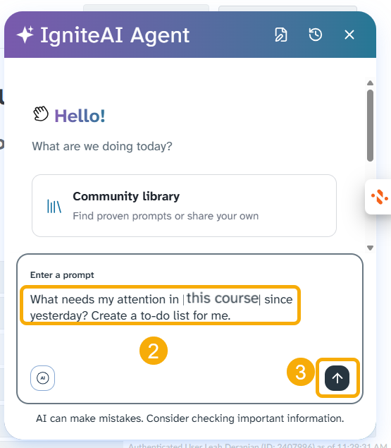 Paste your prompt into your IgniteAI agent chat area (2). Fill in blanks/make changes as needed. Then, press the arrow (3). 