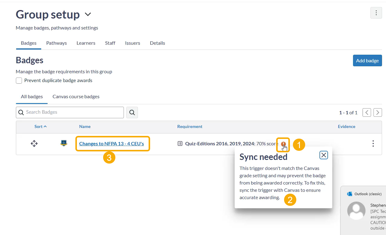 You'll see an exclamation point next to the badge requirement that's not working correctly (1). Click the exclamation point to verify that a sync is needed (2). Select the name of that badge (3). 